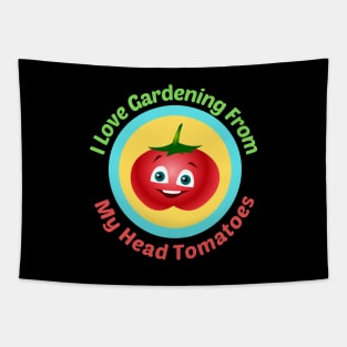 I Love Gardening From Head Tomatoes - Funny Gardening Pun Tapestry