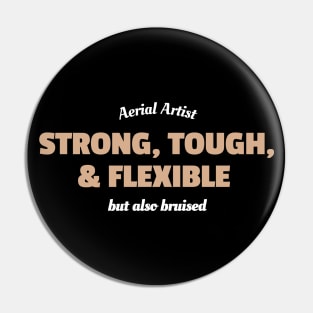 Aerial Artist - Strong, Tough, Flexible, and Also Bruised Pin