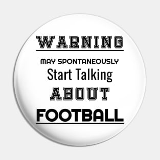 Warning may spontaneously start talking about Football T-Shirt Pin