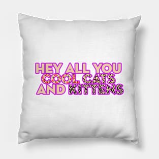 Hey All You Cool Cats and Kittens Pillow