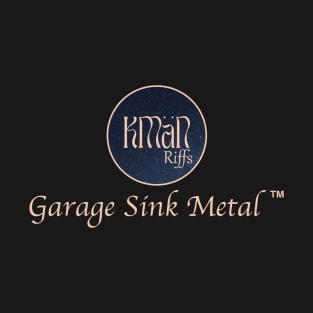 KMaNriffs - Garage Sink Metal T-Shirt