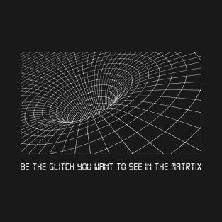 Be the Glitch T-Shirt