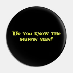 Funny Do you know the muffin man? Shrek Inspired design Pin