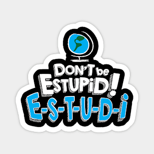 Don't Be Estupid! Magnet