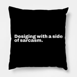 Designing with a side of sarcasm Pillow