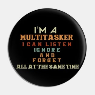 I'm a multitasker I can listen ignore and forget all at the same time Pin