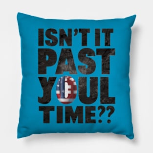 isn't it past your jail time Pillow