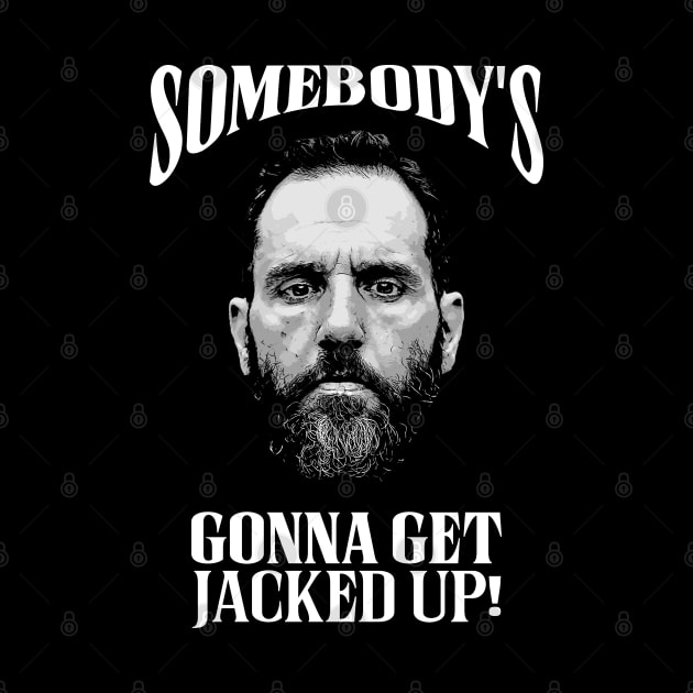 Somebody’s Gonna Get Jacked-up - Jack Smith by Classified Shirts