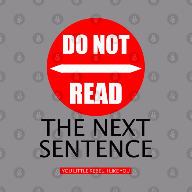 Do not read the next sentence reading, you rebel. I like you by UrLifeTee