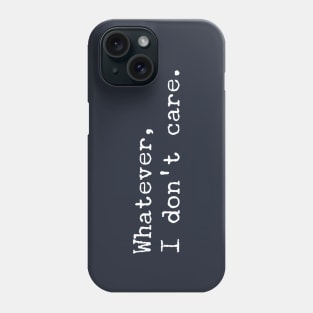 Whatever, I Don't Care Phone Case