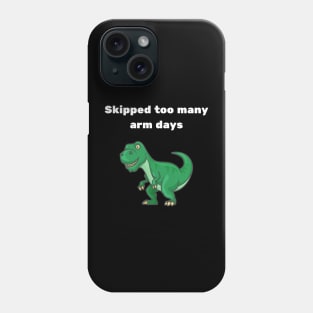 skipped to many arm days, trex, gym Phone Case