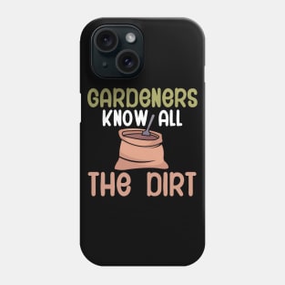 Gardeners know all the dirt Phone Case