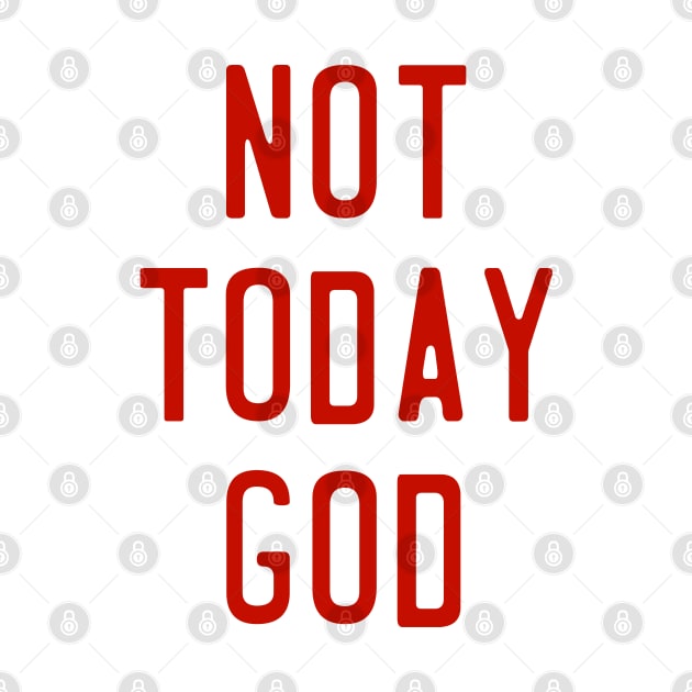 Not Today God // Nope Not Gonna Happen Design by darklordpug