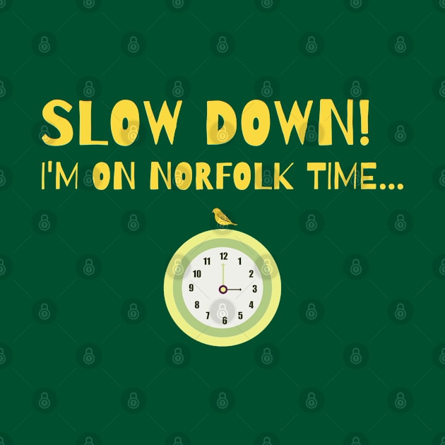 Slow Down! I'm on Norfolk time... by MyriadNorfolk