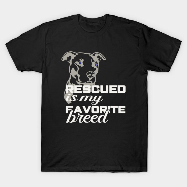 Rescued is my favorite breed - Rescue Dogs - T-Shirt