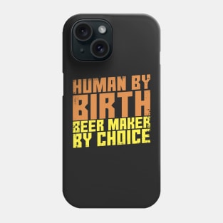 Human By Birth Beer Maker By Choice Phone Case