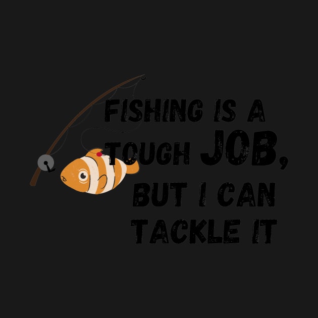 fishing is a tough job, but i can tackle it by MoreArt15