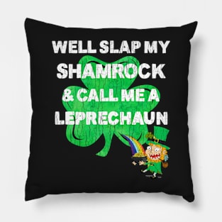 Saint Patrick's Day Well Slap My Shamrock And Call Me A Leprechaun St. Patty's Pillow