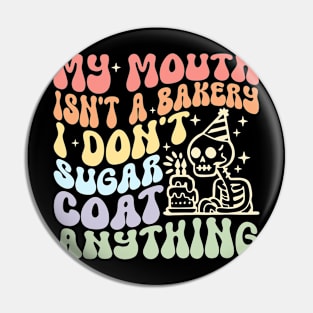 My Mouth Isn't A Baker Don't Sugar Coat Anything Pin