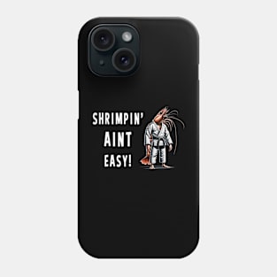 Shrimpin Aint easy Funny Jiu Jitsu Phone Case