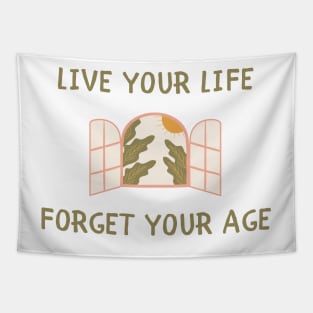 Live your life forget your age Tapestry