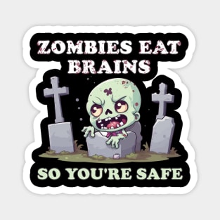 Zombies Eat Brains So You're Safe - Spooktacular Horror Magnet