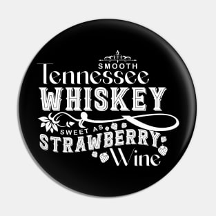 Smooth Tennessee Whiskey Sweet As Strawberry Wine Pin