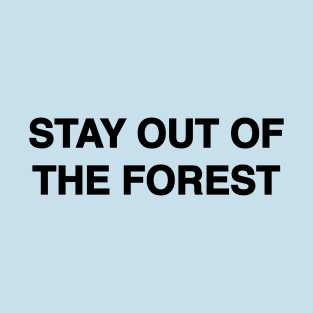 Stay Out of the Forest T-Shirt