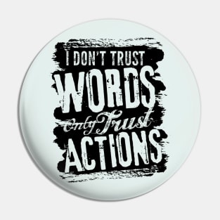 I dont trust words only trust actions Pin