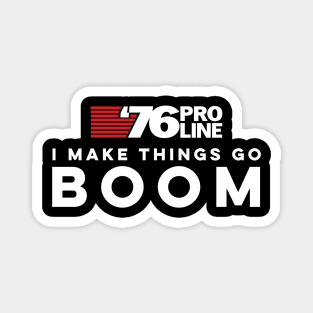 I make things go BOOM - 76 Pro Line Magnet