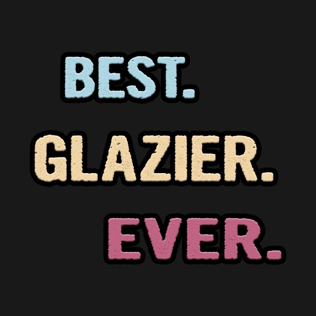 Best Glazier Ever - Nice Gift Idea by divawaddle