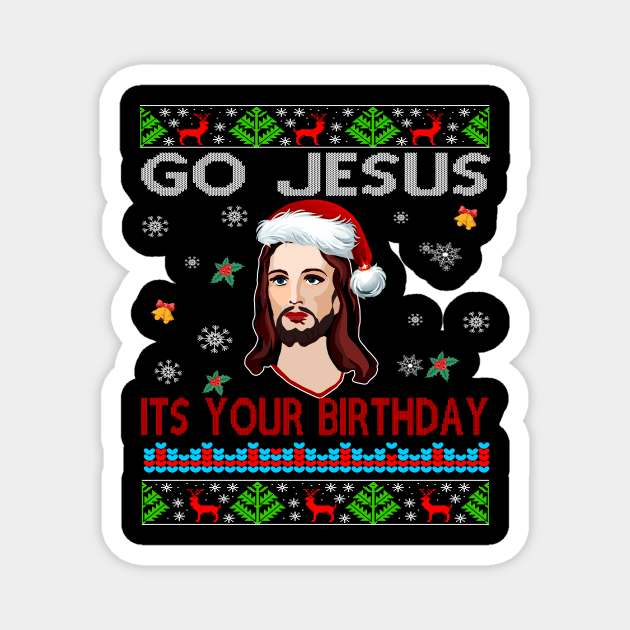 Go Jesus is Your Birthday Ugly Christmas Sweater Xmas Gift Magnet by peskybeater