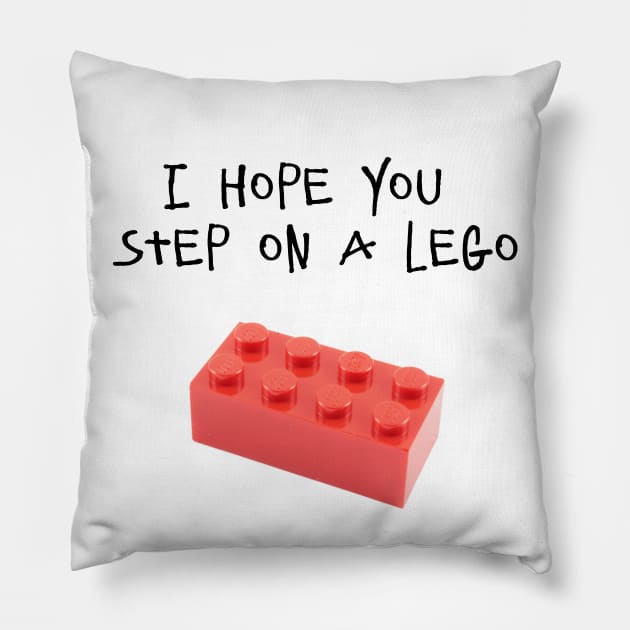 I HOPE YOU STEP ON A LEGO Pillow by DeeDeeCro