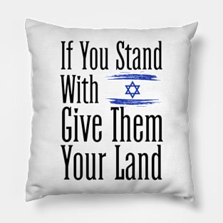 If You Stand With Israel Give Them Your Land Pillow