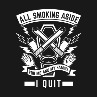 All smoking aside - I quit. For me and my family. No smoking T-Shirt