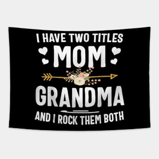 I Have Two Titles Mom And Grandma Shirt Mothers Day Gifts Tapestry