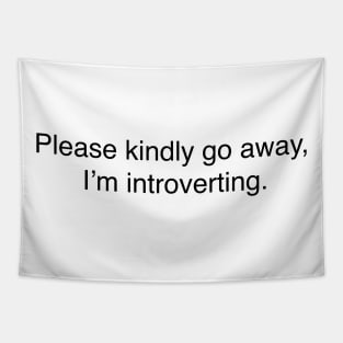 Please kindly go away, I’m introverting. Tapestry