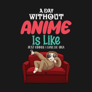 A Day Without Anime Is Like No Idea T-Shirt