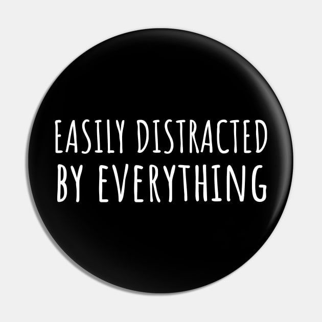 Easily Distracted by Everything Pin by twentysevendstudio