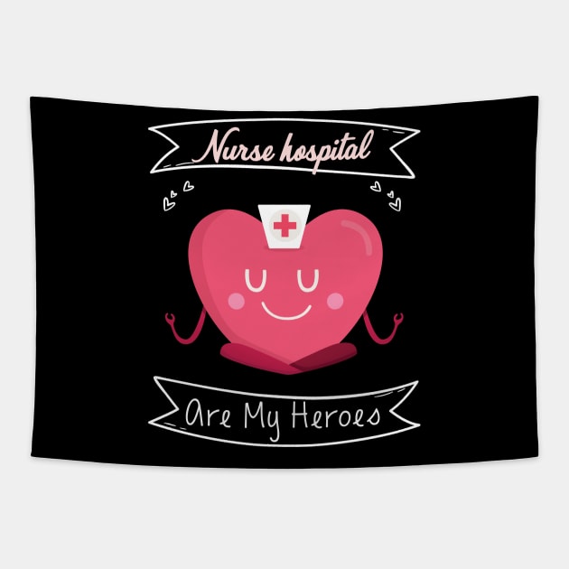 Nurses Hospital Are My Hero,  Heart Hero For Nurse And Doctor,  Front Line Workers Are My Heroes Tapestry by wiixyou