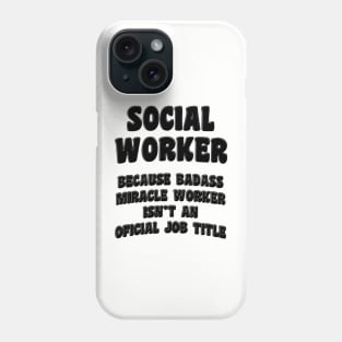 Social Worker Because Miracle Worker Isn't An Official Job Title Phone Case