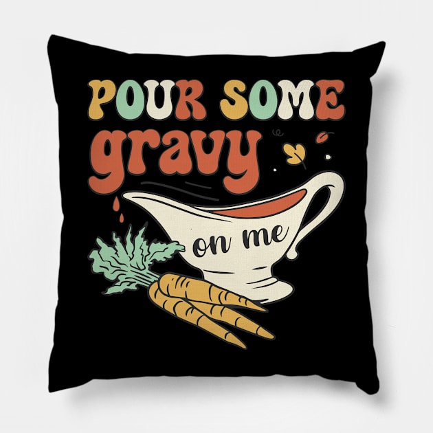 Pour Some Gravy On Me Pillow by MZeeDesigns