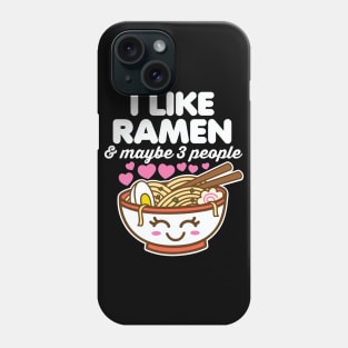 I Like Ramen and Maybe 3 People Phone Case