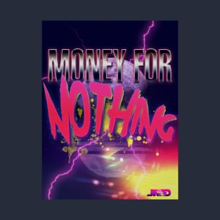 Money For Nothing T-Shirt