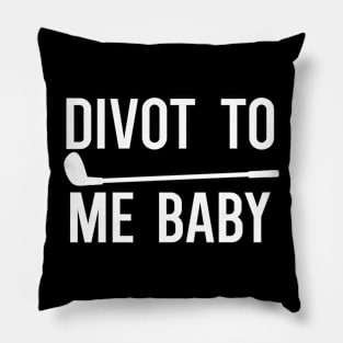 Divot To Me Baby Pillow