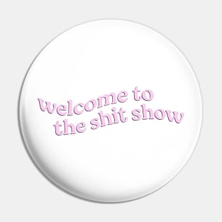 Welcome to the Shit Show Pin