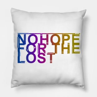 No Hope For The Lost In Color Pillow