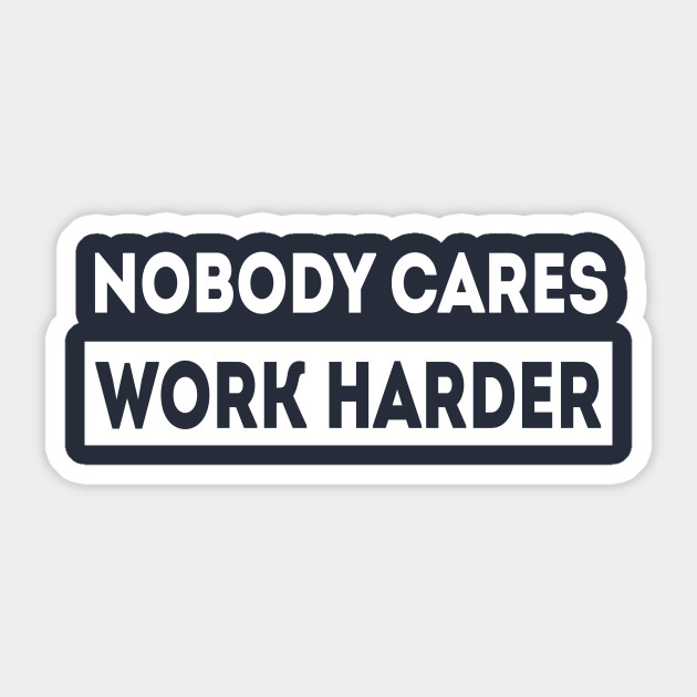 Motivational Trainer Workout Gym - Nobody Cares Work Harder Sticker - Nobody Cares Work Harder Motivational - Sticker