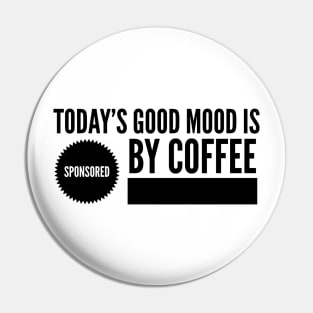 Today's good mood is sponsored by coffee Pin