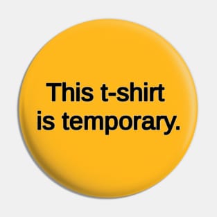 This t-shit is temporary. Pin